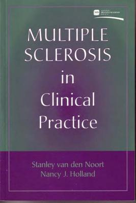 Multiple Sclerosis in Clinical Practice - Noort, Stanley Van Den, Dr., MD, and Holland, Nancy, Dr., RN, Edd