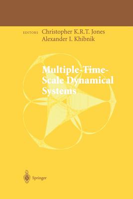 Multiple-Time-Scale Dynamical Systems - Jones, Christopher K R T (Editor), and Khibnik, Alexander I (Editor)
