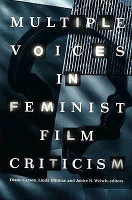 Multiple Voices in Feminist Film Criticism - Carson, Diane, and Dittmar, Linda (Contributions by), and Welsch, Janice (Contributions by)