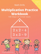 Multiplication Practice Workbook: 100 Days of Timed Tests Multiplication Math Drills For Kids Grades 3-5, Digits 0-12