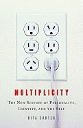 Multiplicity: The New Science of Personality, Identity, and the Self - Carter, Rita