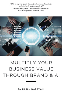 Multiply Your Business Value Through Brand & AI - Narayan, Rajan