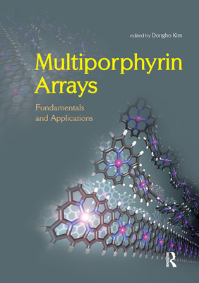 Multiporphyrin Arrays: Fundamentals and Applications - Kim, Dongho (Editor)