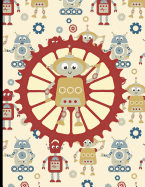 Multipurpose Wide Ruled Paper Notebook - Composition - Journal - Ledger: Robots and Gears Notebook - 8.5 x 11 - 150 pages (75 sheets) Wide Ruled Lined Paper. Glossy Cover. Childrens notebook. Great for the Syfi Geek. Boys and Girls will love these cute...