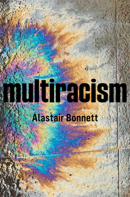 Multiracism: Rethinking Racism in Global Context - Bonnett, Alastair