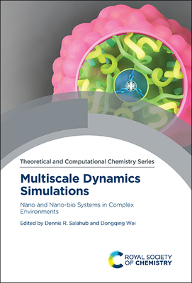 Multiscale Dynamics Simulations: Nano and Nano-Bio Systems in Complex Environments - Salahub, Dennis R (Editor), and Wei, Dongqing (Editor)