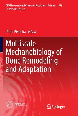 Multiscale Mechanobiology of Bone Remodeling and Adaptation - Pivonka, Peter (Editor)