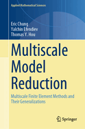Multiscale Model Reduction: Multiscale Finite Element Methods and Their Generalizations