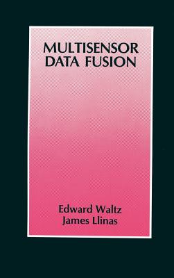 Multisensor Data Fusion - Waltz, Edward L, and Llinas, James, and White, Franklin E, Jr. (Foreword by)