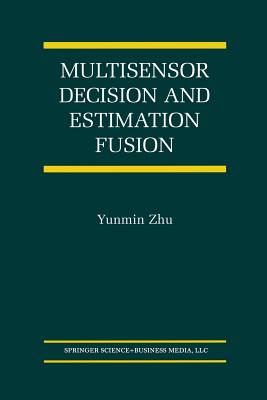 Multisensor Decision and Estimation Fusion - Yunmin Zhu