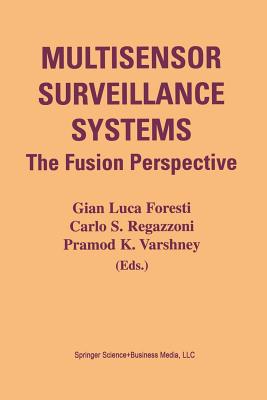 Multisensor Surveillance Systems: The Fusion Perspective - Foresti, Gian Luca (Editor), and Regazzoni, Carlo S (Editor), and Varshney, Pramod K (Editor)