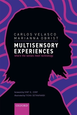 Multisensory Experiences: Where the senses meet technology - Velasco, Carlos, and Obrist, Marianna