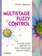 Multistage Fuzzy Control: A Model-Based Approach to Fuzzy Control and Decision Making