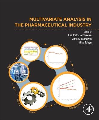 Multivariate Analysis in the Pharmaceutical Industry - Ferreira, Ana Patricia (Editor), and Menezes, Jose C. (Editor), and Tobyn, Mike (Editor)