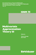 Multivariate Approximation Theory III: Proceedings of the Conference at the Mathematical Research Institute at Oberwolfach, Black Forest, January 20-26, 1985