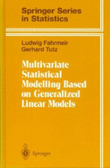 Multivariate Statistical Modelling Based on Generalized Linear Models - Fahrmeir, L