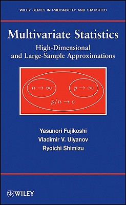 Multivariate Statistics: High-Dimensional and Large-Sample Approximations - Fujikoshi, Yasunori, and Ulyanov, Vladimir V, and Shimizu, Ryoichi