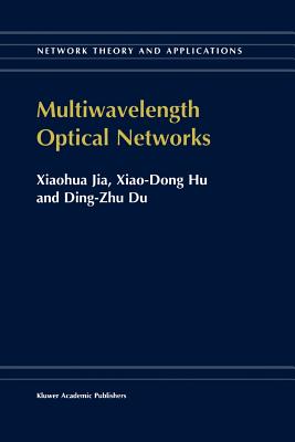 Multiwavelength Optical Networks - Xiaohua Jia, and Xiao-Dong Hu, and Ding-Zhu Du