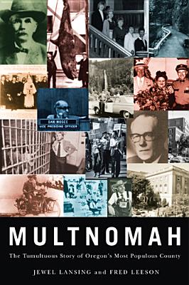 Multnomah: The Tumultuous Story of Oregon's Most Populous County - Lansing, Jewel, and Leeson, Fred