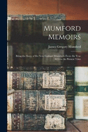 Mumford Memoirs: Being the Story of the New England Mumfords From the Year 1655 to the Present Time