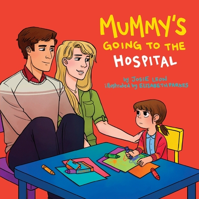 Mummy's Going to the Hospital - Leon, Josie