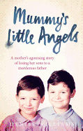 Mummy's Little Angels: A Mother's Agonising Story of Losing Her Sons to a Murderous Father