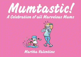 Mumtastic!: With Love To Marvellous Mums Everywhere