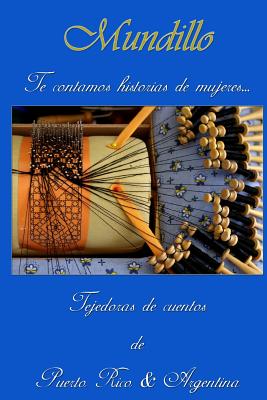 Mundillo: Te contamos historias de mujeres - Debs Ramos, Nancy, and Schaefer Roder, Patricia, and de Ruis, Samar
