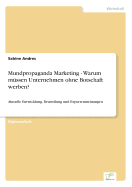 Mundpropaganda Marketing - Warum m?ssen Unternehmen ohne Botschaft werben?: Aktuelle Entwicklung, Beurteilung und Expertenmeinungen