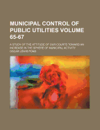 Municipal Control of Public Utilities a Study of the Attitude of Our Courts Toward an Ncrease