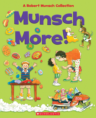 Munsch More!: A Robert Munsch Collection - Munsch, Robert