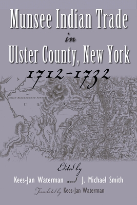 Munsee Indian Trade in Ulster County New York 1712-1732 - Waterman, Kees-Jan (Translated by), and Smith, J (Editor)