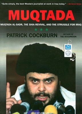Muqtada: Muqtada Al-Sadr, the Shia Revival, and the Struggle for Iraq - Cockburn, Patrick, and Lee, John (Narrator)