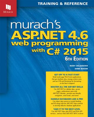 Murach's ASP.NET 4.6 Web Programming with C# 2015 - Boehm, Anne, and Delamater, Mary