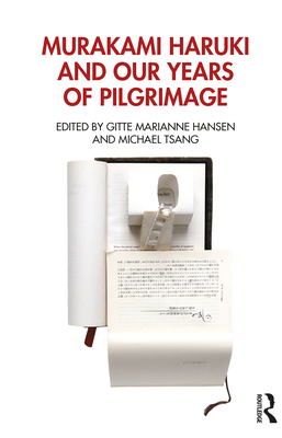 Murakami Haruki and Our Years of Pilgrimage - Hansen, Gitte Marianne (Editor), and Tsang, Michael (Editor)