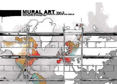 Mural Art, Volume 2: Murals on Huge Public Surfaces Around the World from Graffiti to Trompe L'Oeil - Iosifidis, Kiriakos