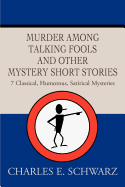 Murder Among Talking Fools and Other Mystery Short Stories: 7 Classical, Humorous, Satirical Mysteries