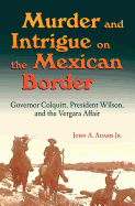 Murder and Intrigue on the Mexican Border: Governor Colquitt, President Wilson, and the Vergara Affair