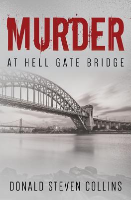Murder At Hell Gate Bridge - Collins, Donald Steven