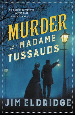 Murder at Madame Tussauds: The Gripping Historical Whodunnit - Eldridge, Jim