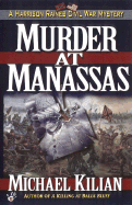 Murder at Manasses: A Harrison Raines Civil War Mystery - Kilian, Michael