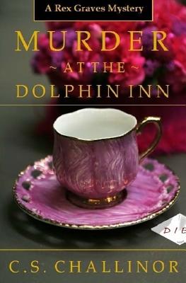 Murder at the Dolphin Inn: A Rex Graves Mystery - Challinor, C S