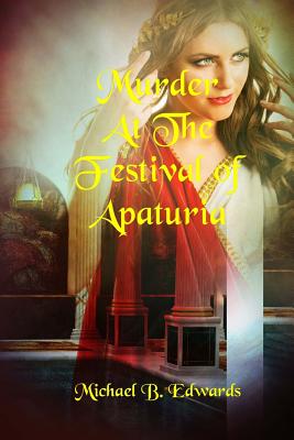 Murder At The Festival Of Apaturia - Edwards, Michael B