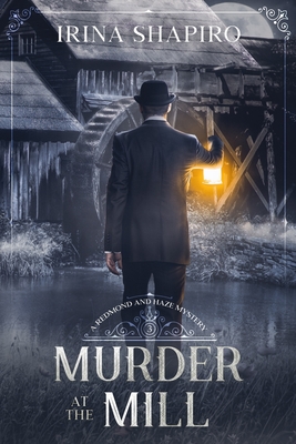 Murder at the Mill: A Redmond and Haze Mystery Book 3 - Shapiro, Irina