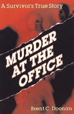 Murder at the Office: A Survivor's True Story - Doonan, Brent C