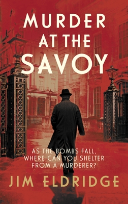 Murder at the Savoy: The high society wartime whodunnit - Eldridge, Jim
