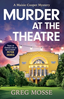 Murder at the Theatre: an absolutely gripping and unputdownable cozy crime mystery novel - Mosse, Greg