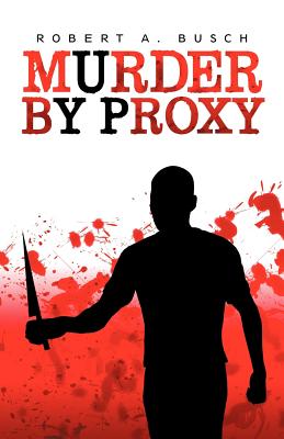 Murder by Proxy - Busch, Robert A