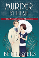 Murder by the Sea: A Violet Carlyle Cozy Historical Mystery
