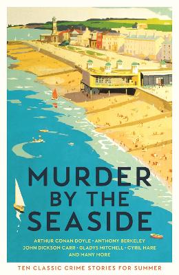 Murder by the Seaside: Classic Crime Stories for Summer - Gayford, Cecily